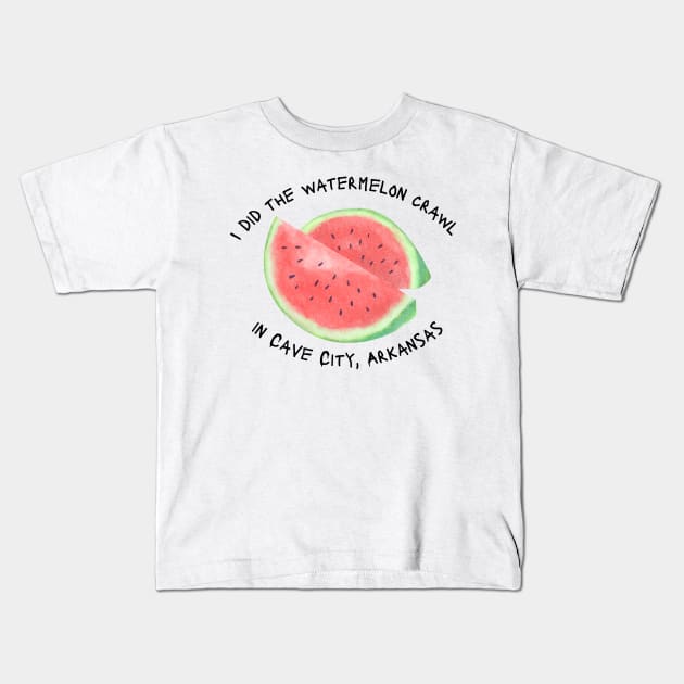 I did the watermelon crawl in Cave City, Arkansas Kids T-Shirt by Pearlie Jane Creations